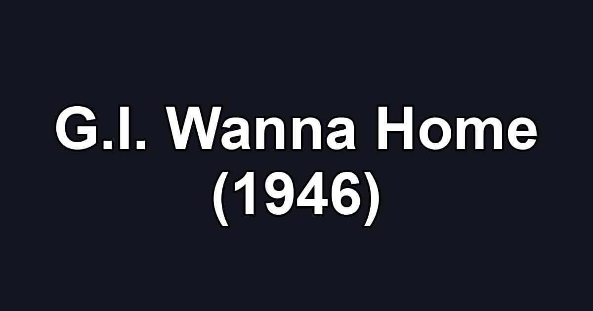 G.I. Wanna Home (1946)