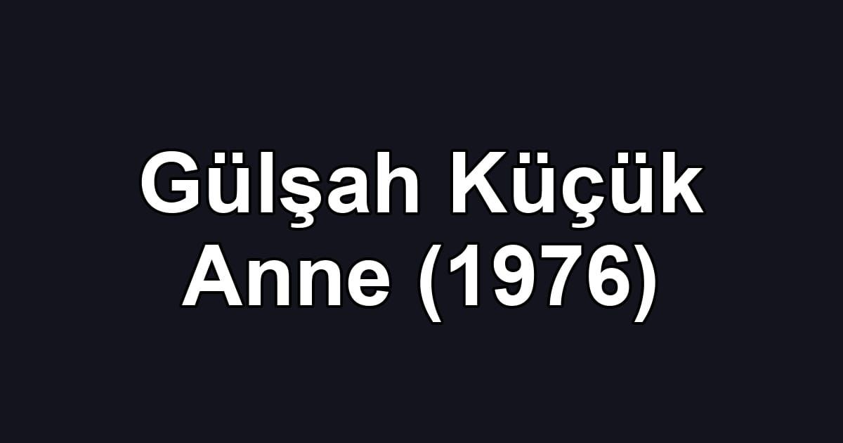 Gülşah Küçük Anne (1976)
