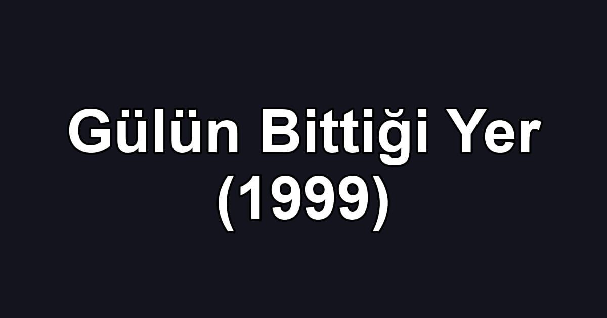 Gülün Bittiği Yer (1999)