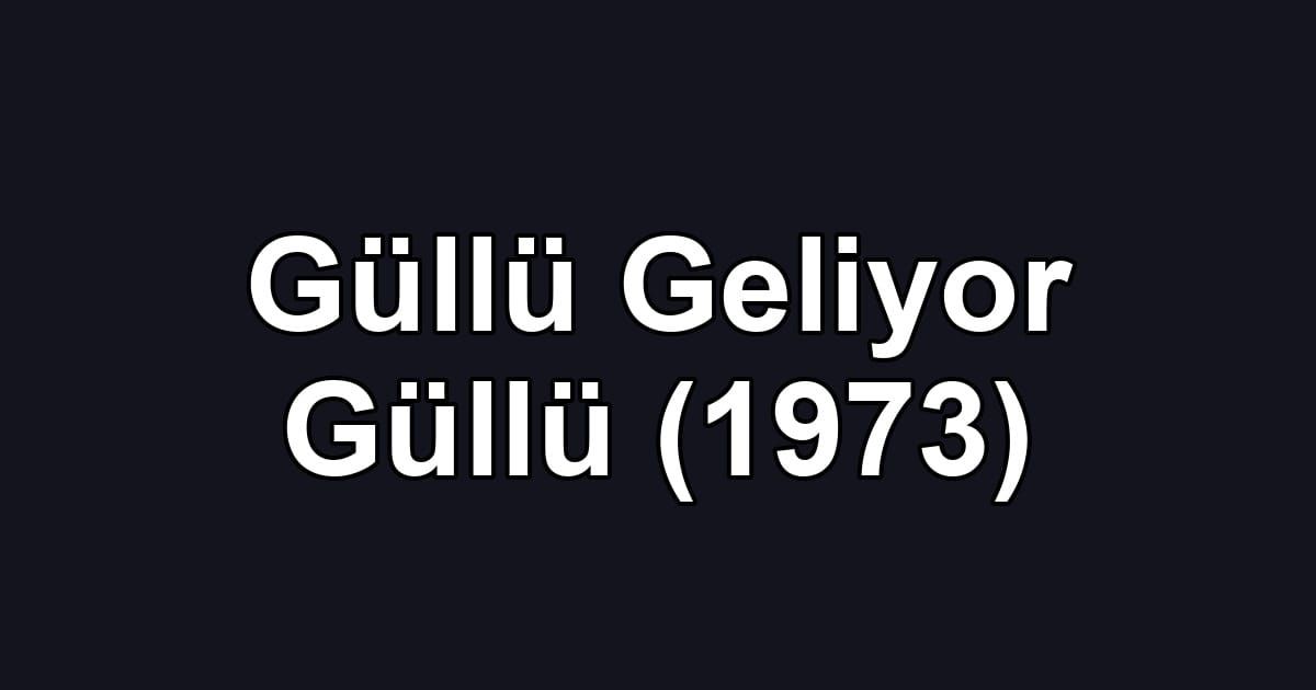 Güllü Geliyor Güllü (1973)
