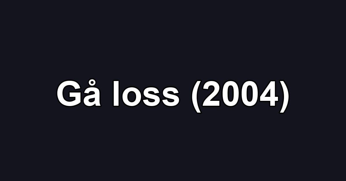 Gå loss (2004)