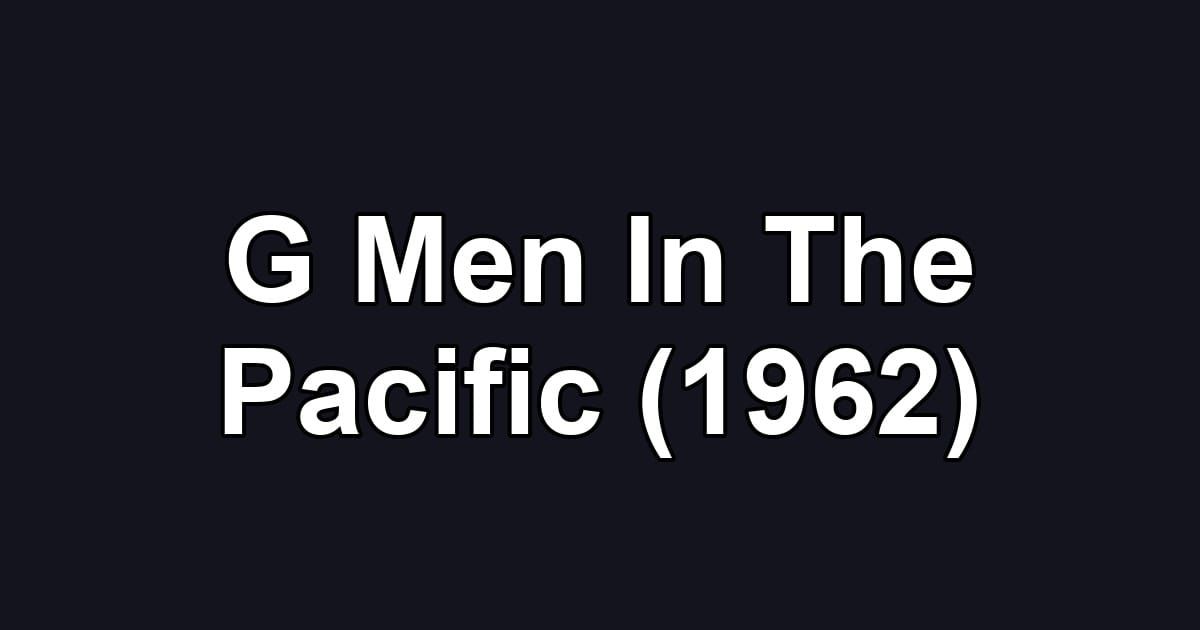 G Men In The Pacific (1962)