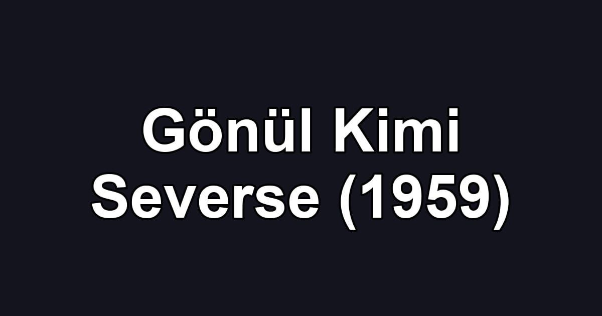 Gönül Kimi Severse (1959)