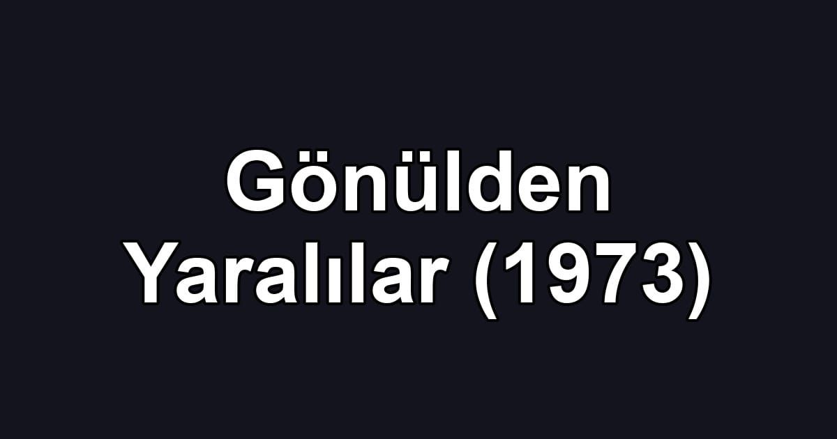 Gönülden Yaralılar (1973)