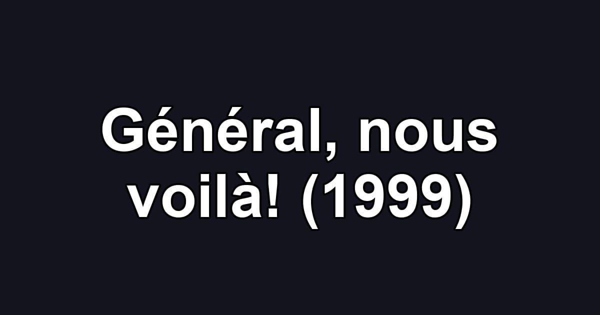 Général, nous voilà! (1999)