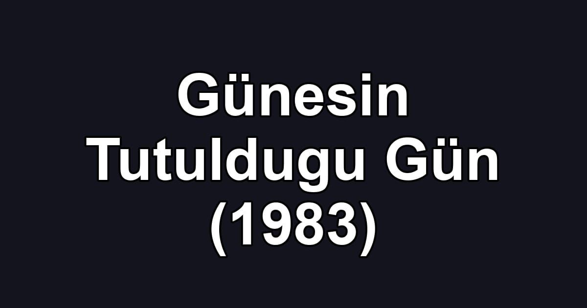 Günesin Tutuldugu Gün (1983)