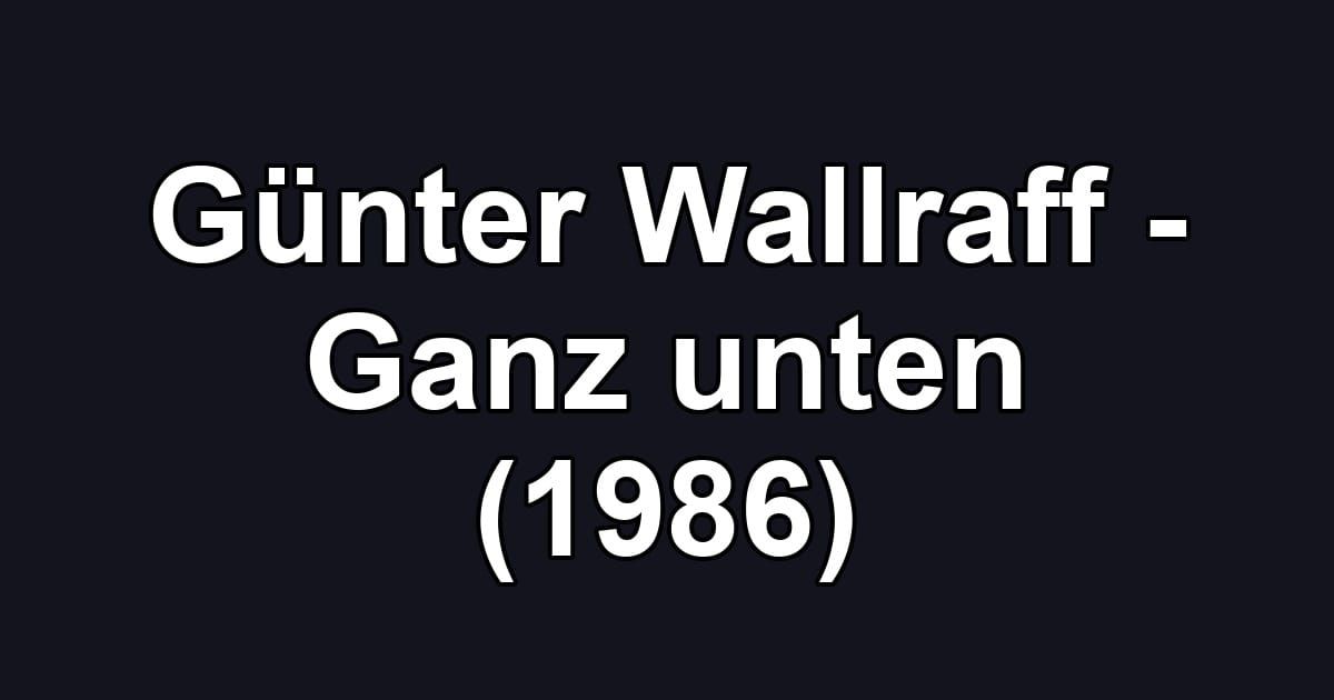 Günter Wallraff - Ganz unten (1986)