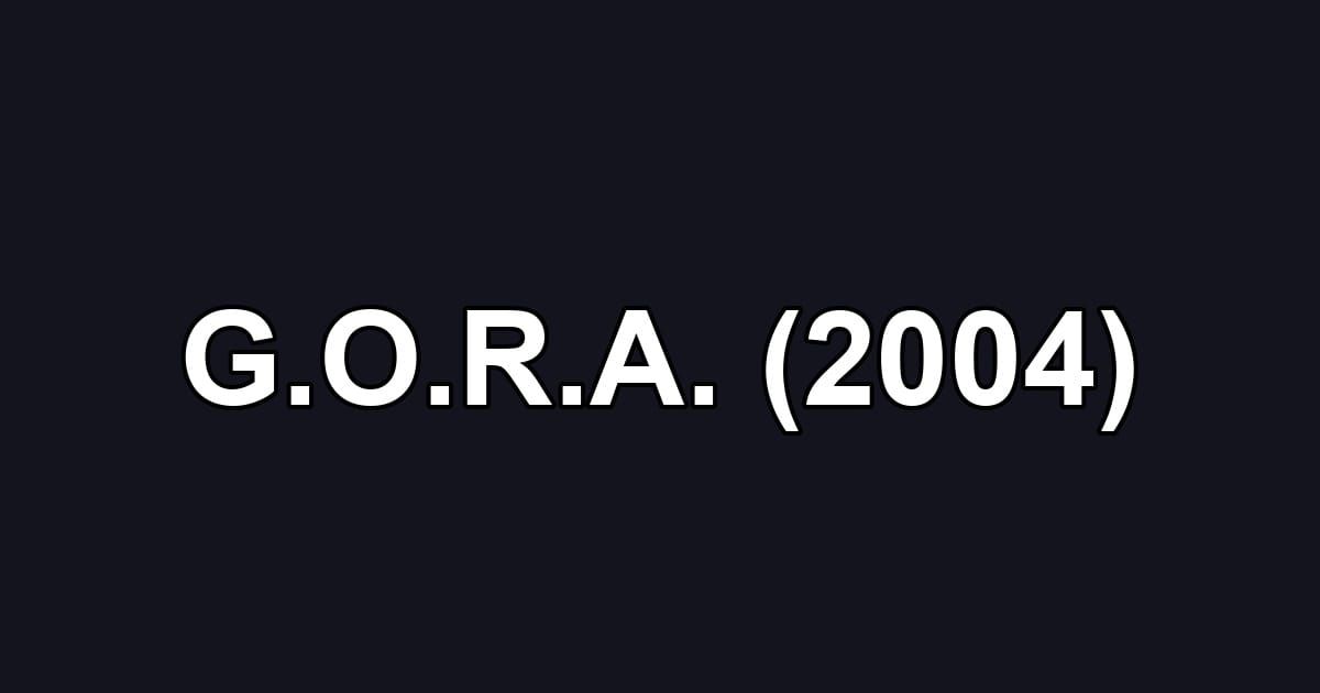 G.O.R.A. (2004)