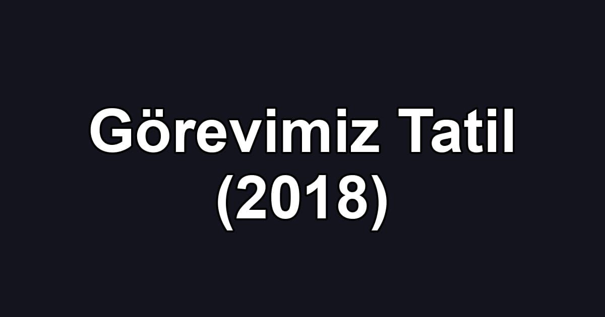 Görevimiz Tatil (2018)