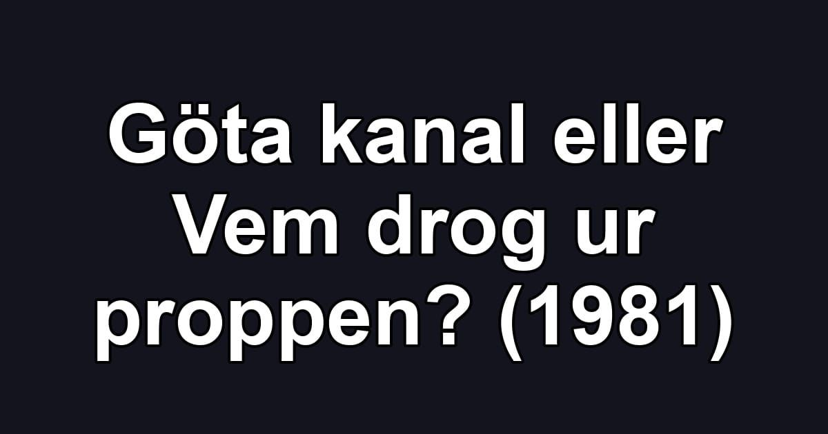 Göta kanal eller Vem drog ur proppen? (1981)