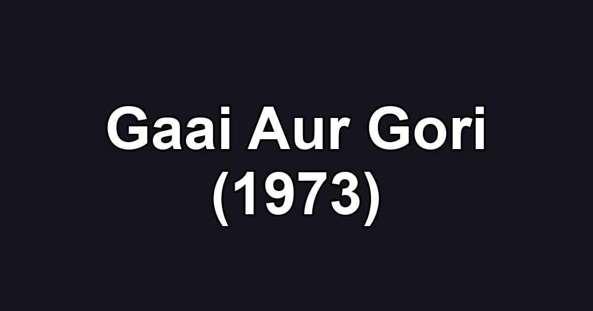 Gaai Aur Gori (1973)