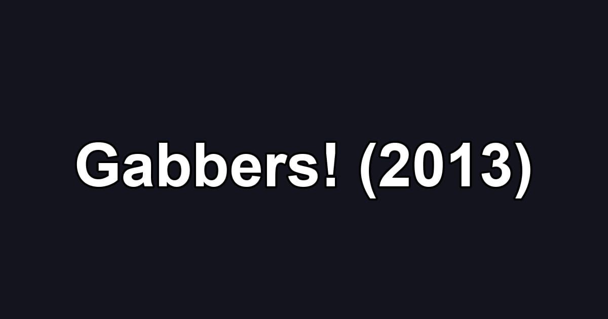 Gabbers! (2013)