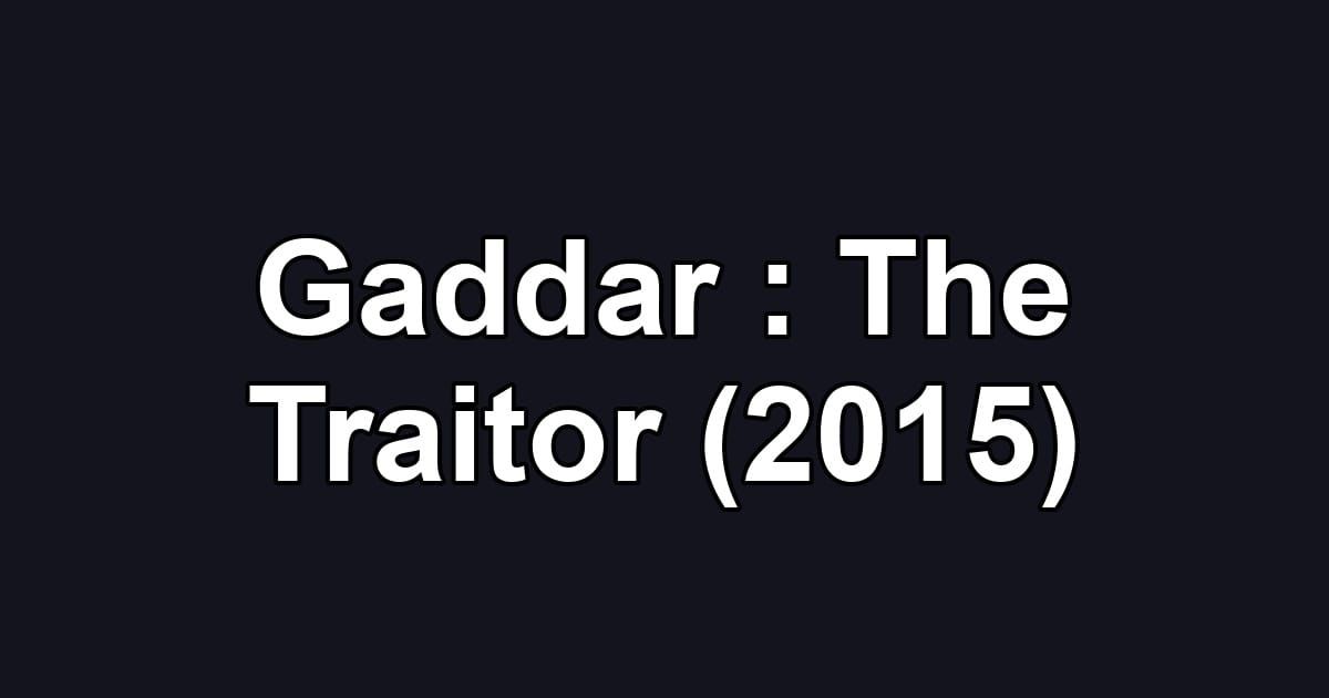 Gaddar : The Traitor (2015)