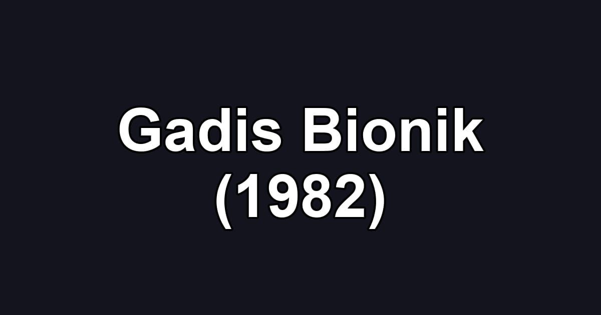 Gadis Bionik (1982)