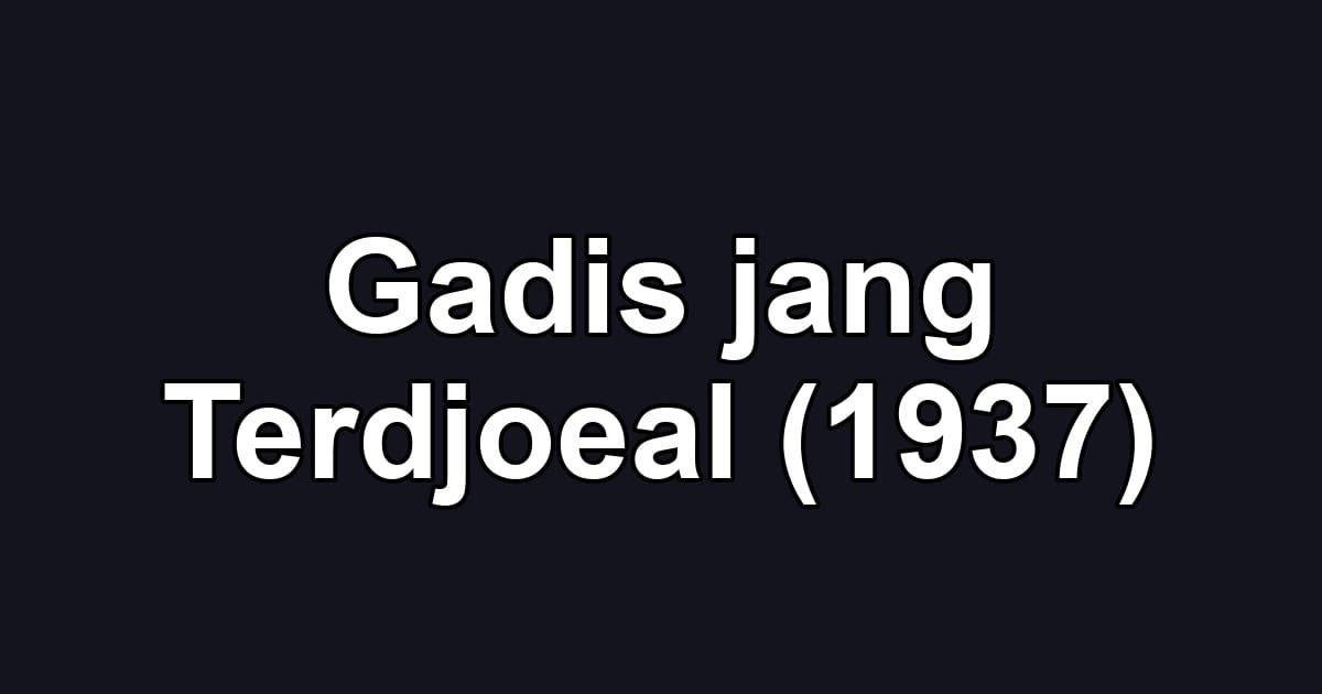 Gadis jang Terdjoeal (1937)