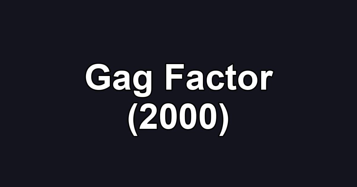 Gag Factor (2000)