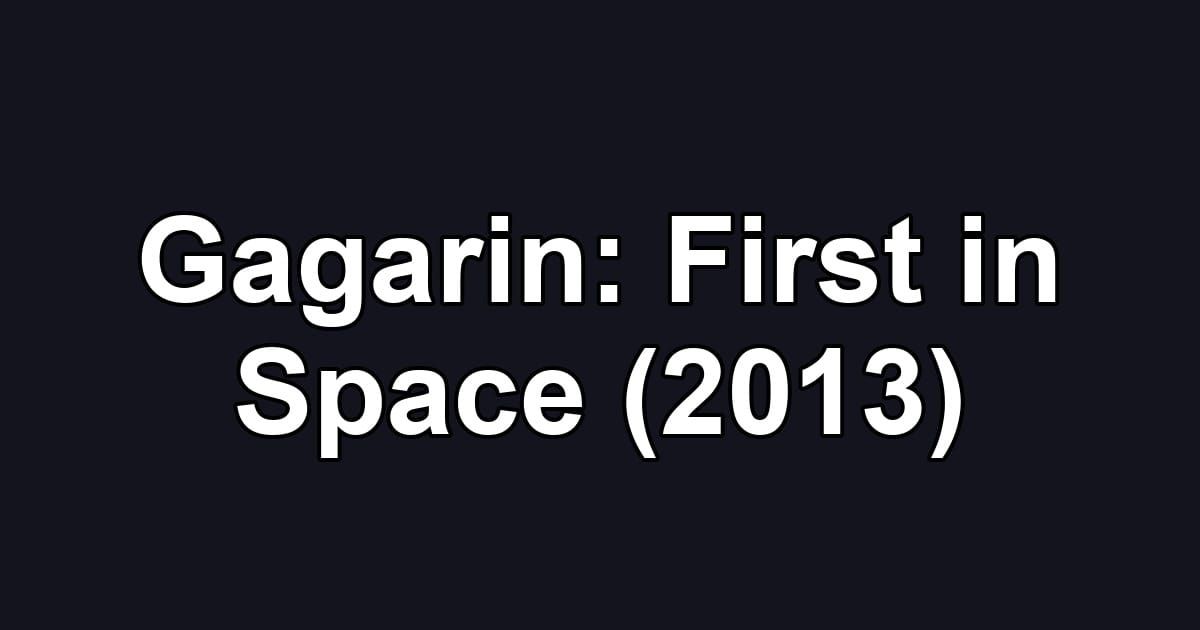 Gagarin: First in Space (2013)