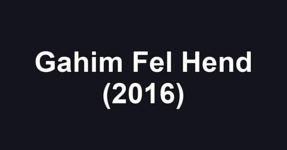 Gahim Fel Hend (2016)