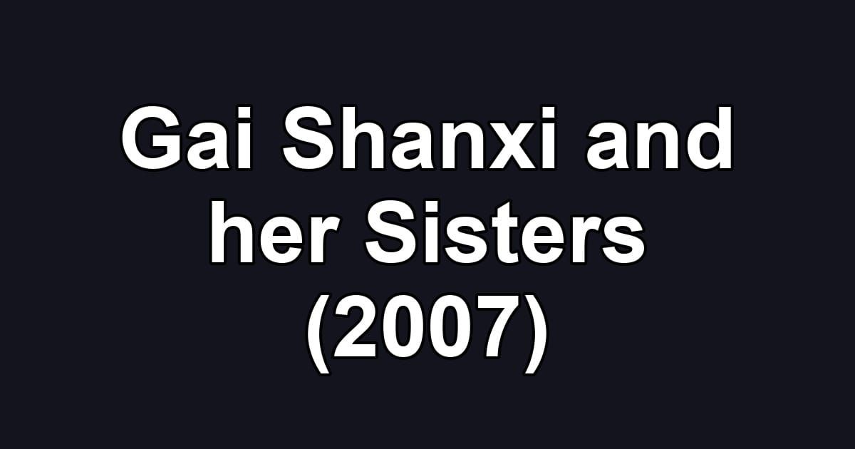 Gai Shanxi and her Sisters (2007)