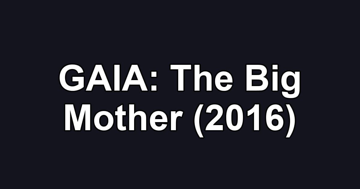 GAIA: The Big Mother (2016)