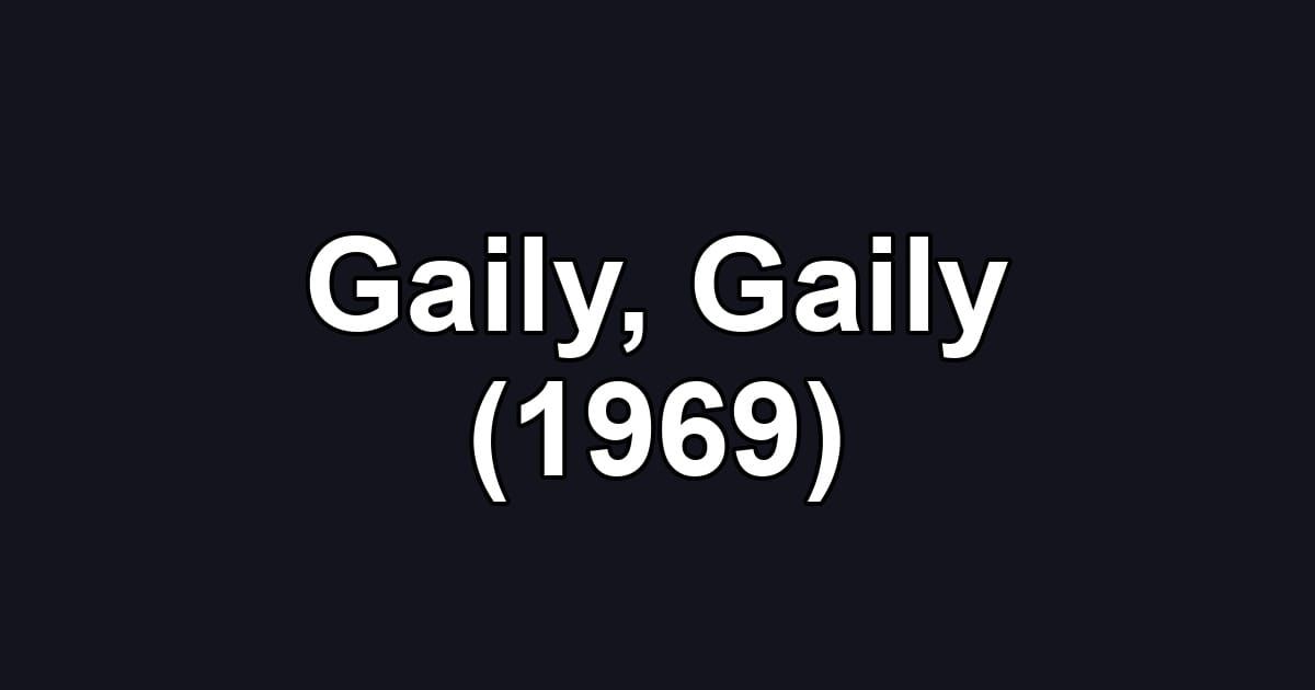 Gaily, Gaily (1969)