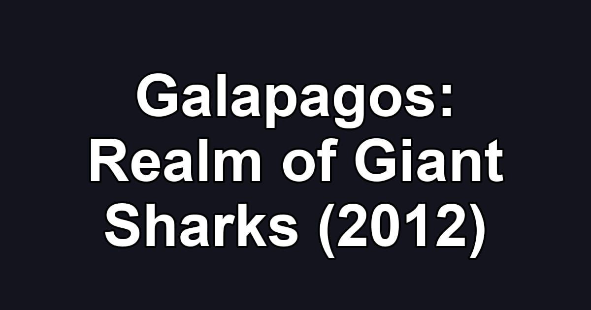 Galapagos: Realm of Giant Sharks (2012)