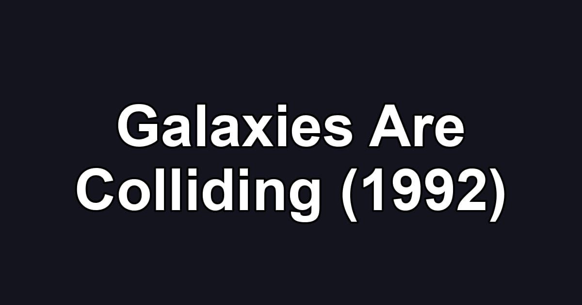 Galaxies Are Colliding (1992)