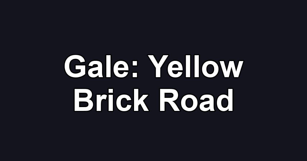 Gale: Yellow Brick Road