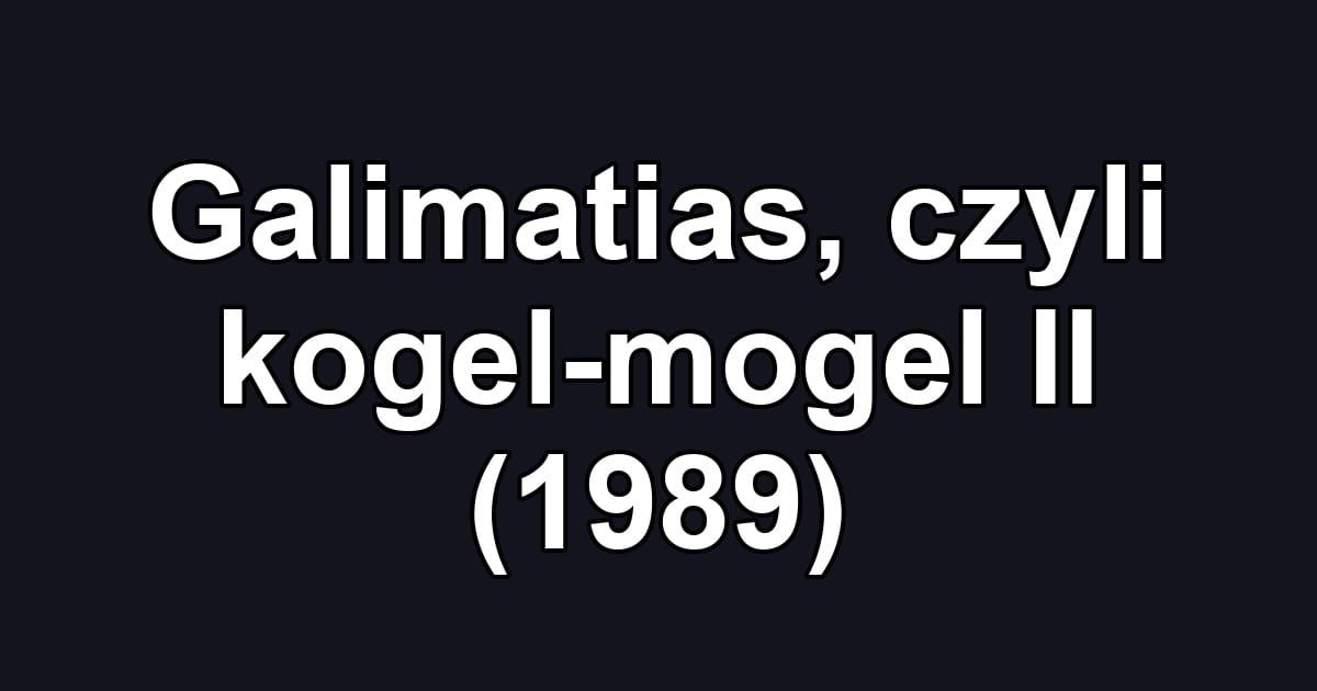 Galimatias, czyli kogel-mogel II (1989)