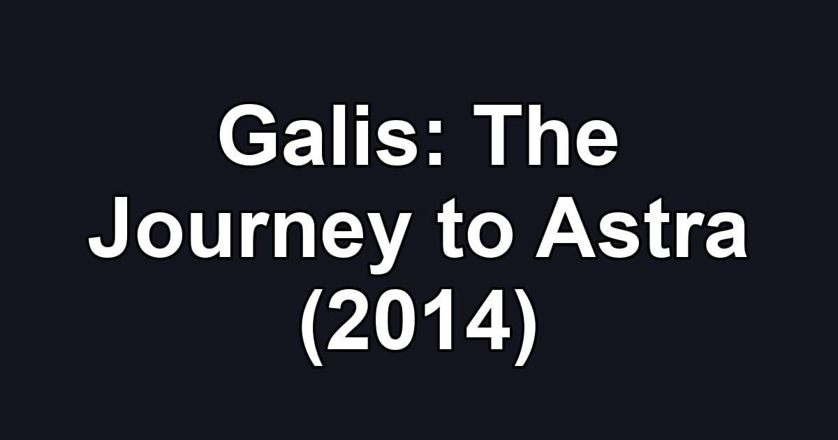 Galis: The Journey to Astra (2014)