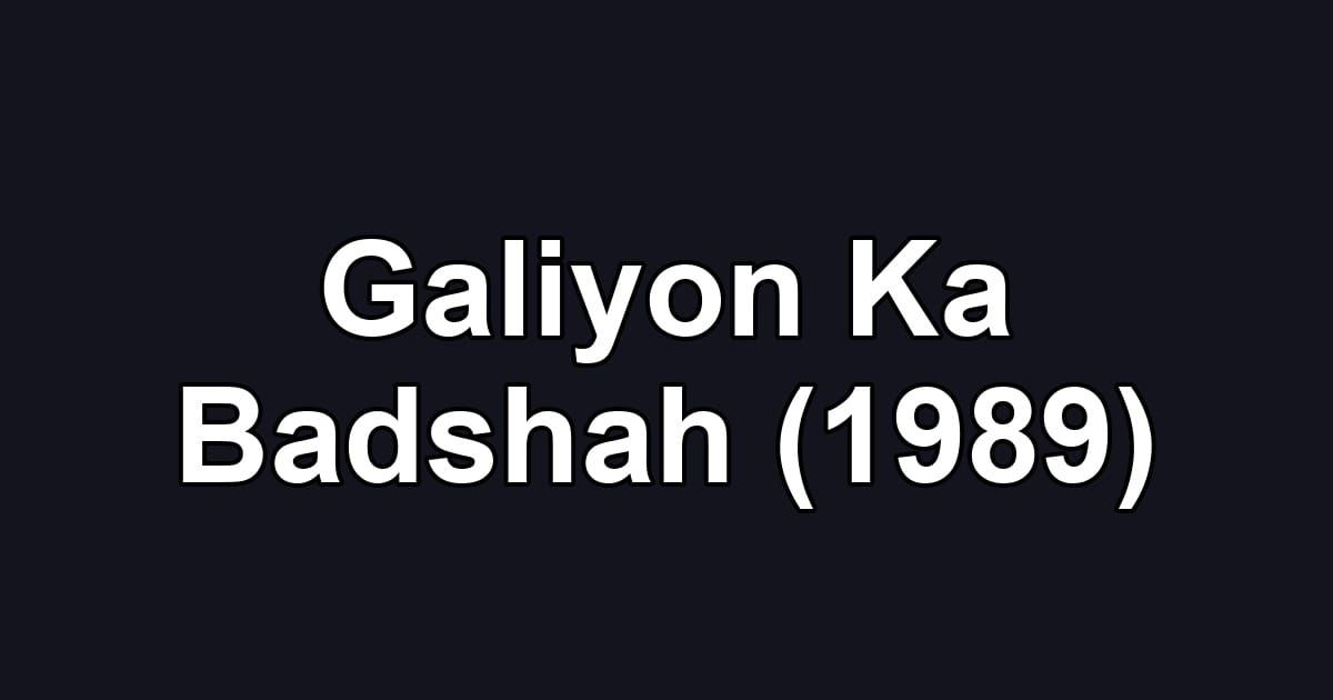 Galiyon Ka Badshah (1989)