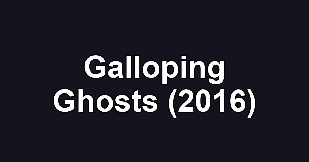 Galloping Ghosts (2016)