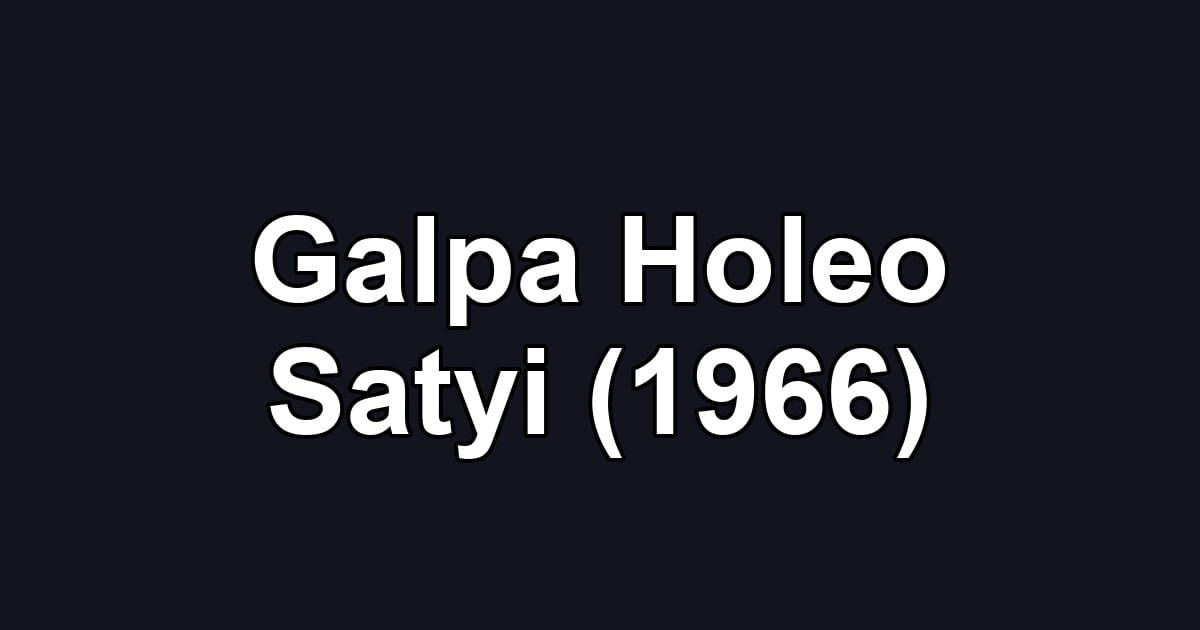 Galpa Holeo Satyi (1966)