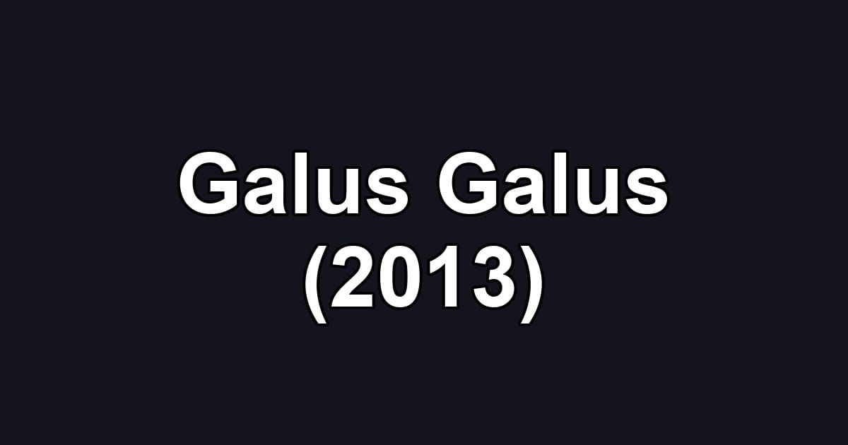 Galus Galus (2013)