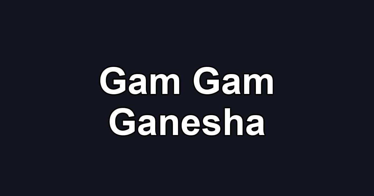 Gam Gam Ganesha