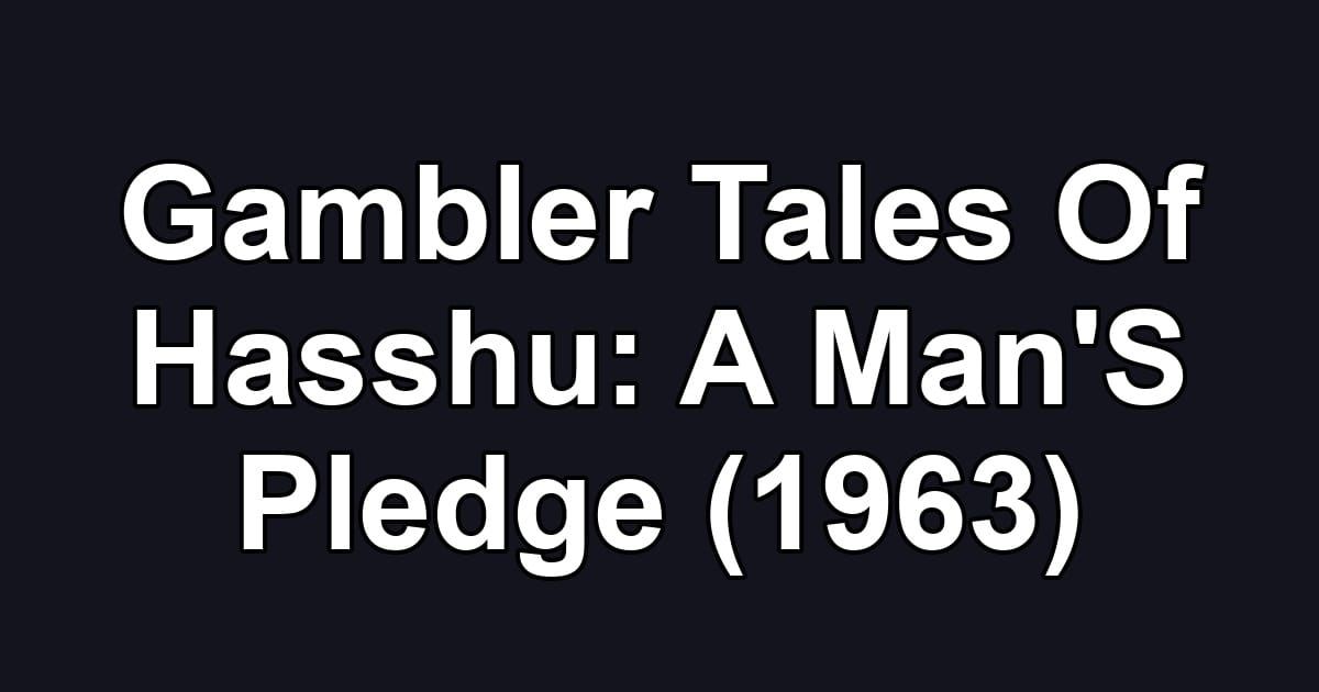 Gambler Tales Of Hasshu: A Man'S Pledge (1963)