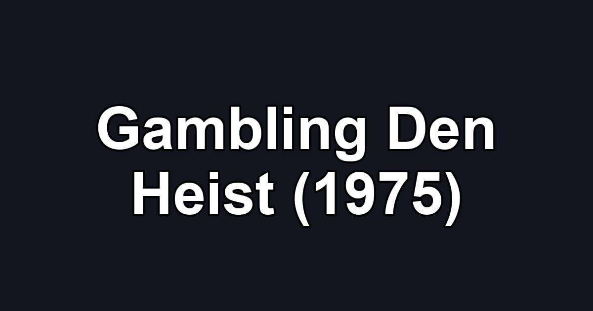 Gambling Den Heist (1975)