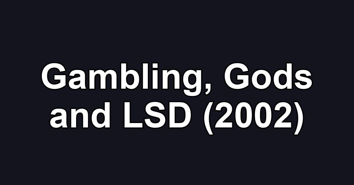 Gambling, Gods and LSD (2002)