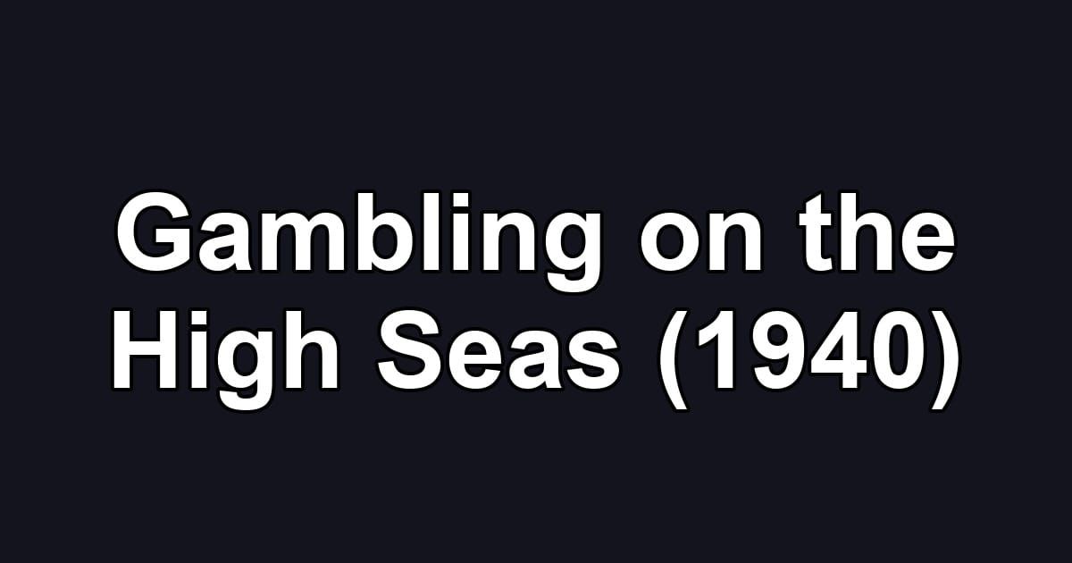 Gambling on the High Seas (1940)