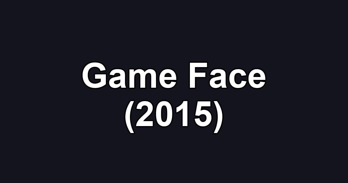 Game Face (2015)