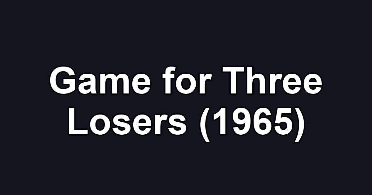 Game for Three Losers (1965)