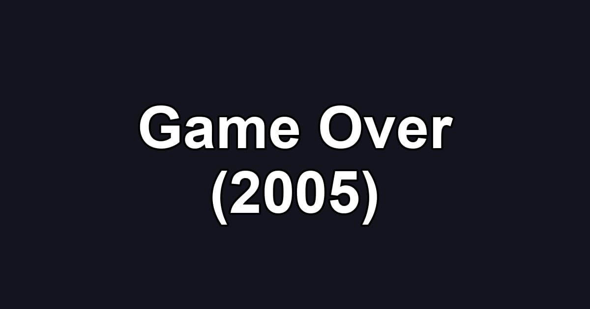 Game Over (2005)