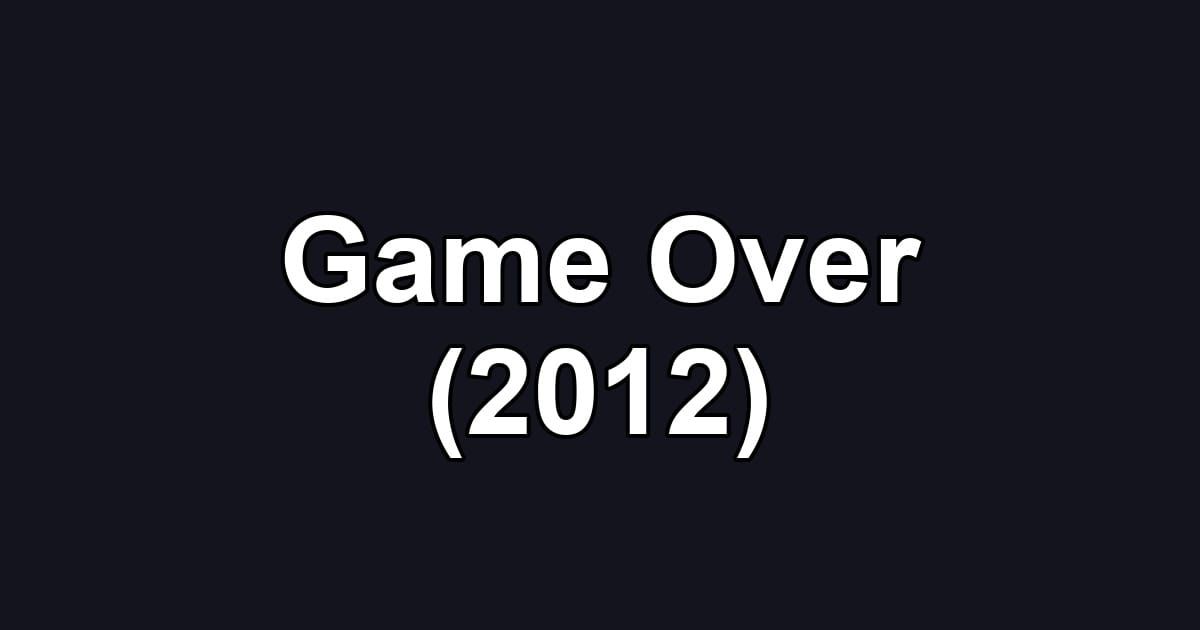 Game Over (2012)