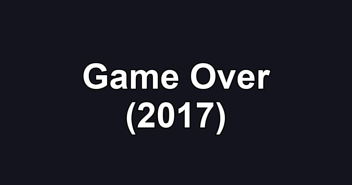Game Over (2017)