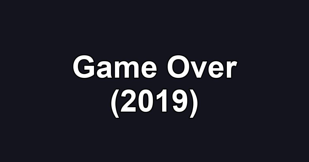 Game Over (2019)