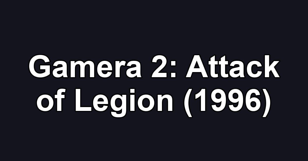 Gamera 2: Attack of Legion (1996)