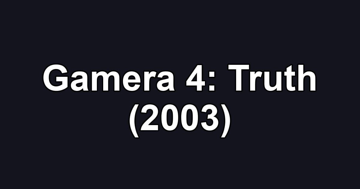 Gamera 4: Truth (2003)