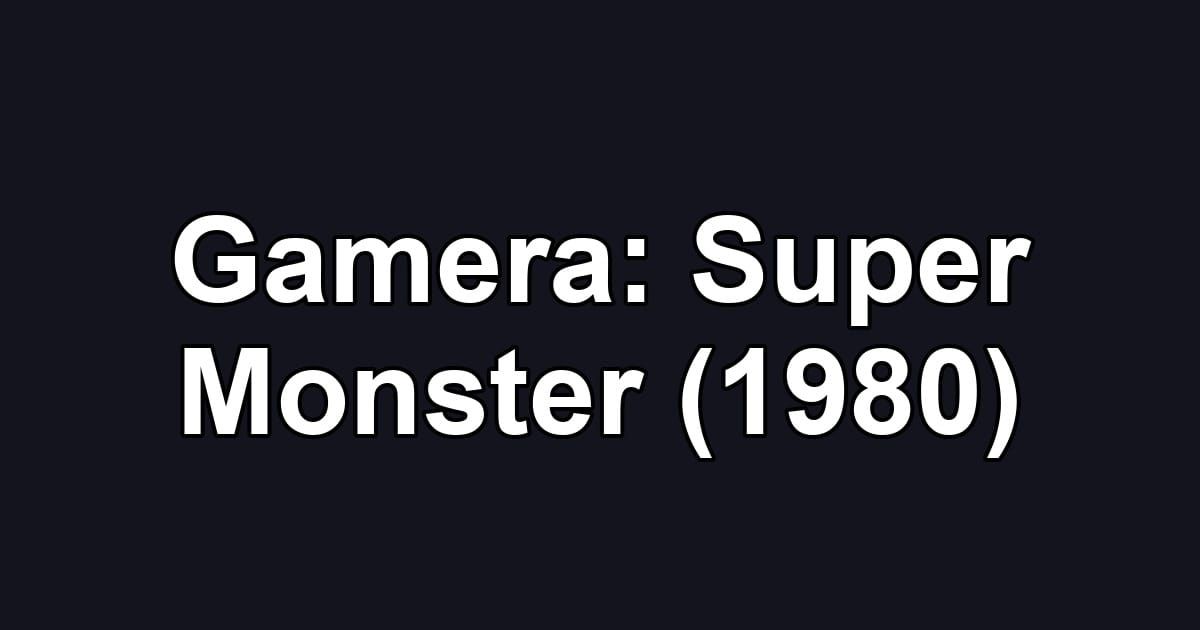 Gamera: Super Monster (1980)