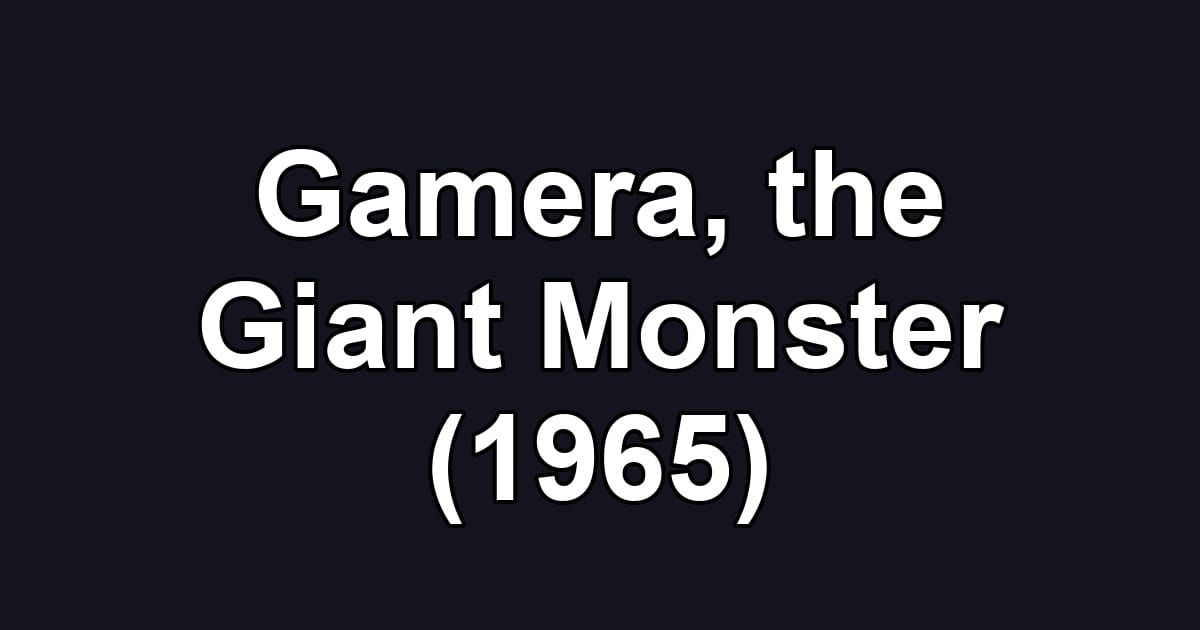 Gamera, the Giant Monster (1965)