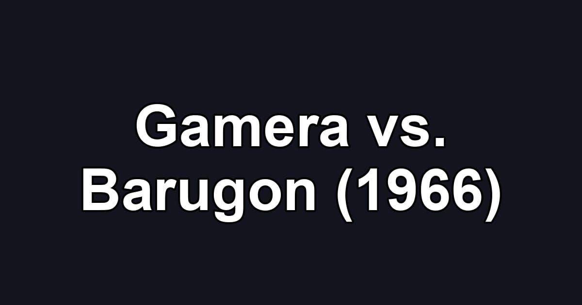 Gamera vs. Barugon (1966)